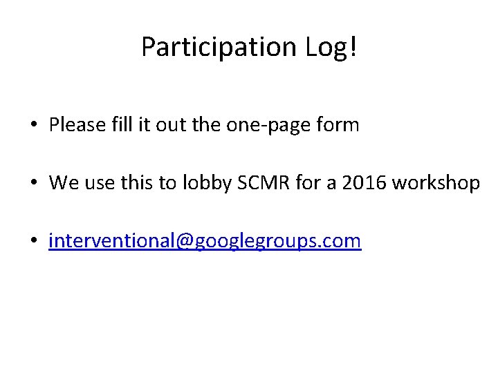 Participation Log! • Please fill it out the one-page form • We use this