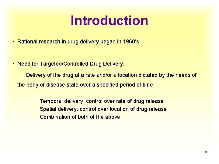 Introduction • Rational research in drug delivery began in 1950’s. • Need for Targeted/Controlled