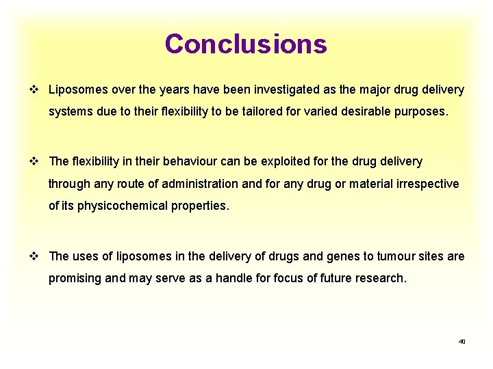 Conclusions v Liposomes over the years have been investigated as the major drug delivery