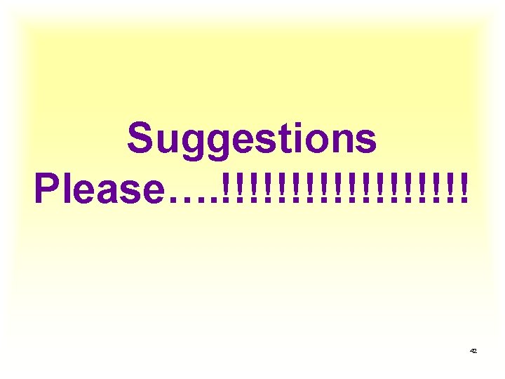 Suggestions Please…. !!!!!!!!! 42 