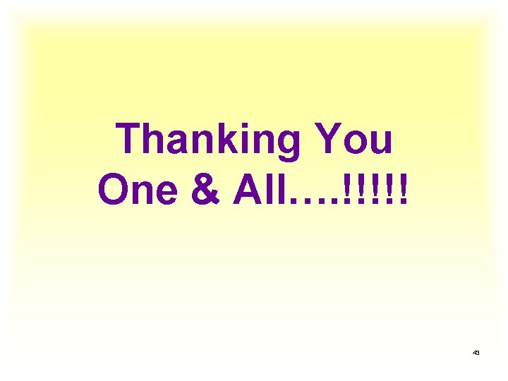 Thanking You One & All…. !!!!! 43 