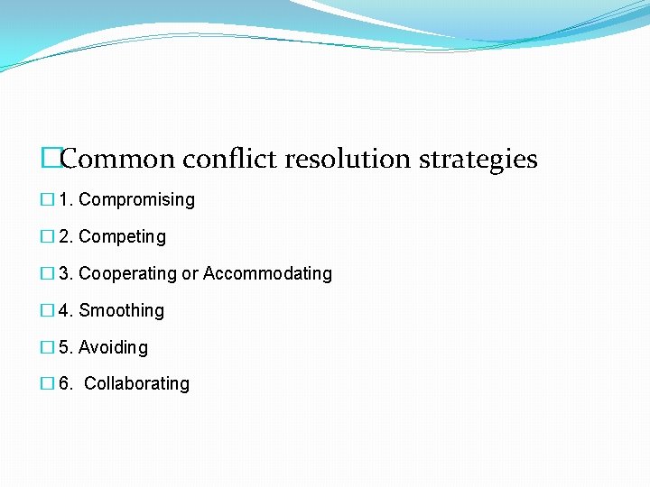 �Common conflict resolution strategies � 1. Compromising � 2. Competing � 3. Cooperating or