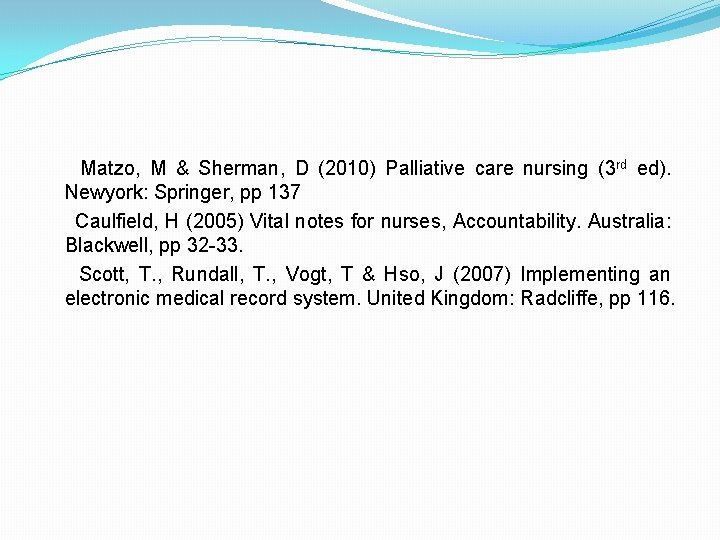 Matzo, M & Sherman, D (2010) Palliative care nursing (3 rd ed). Newyork: Springer,