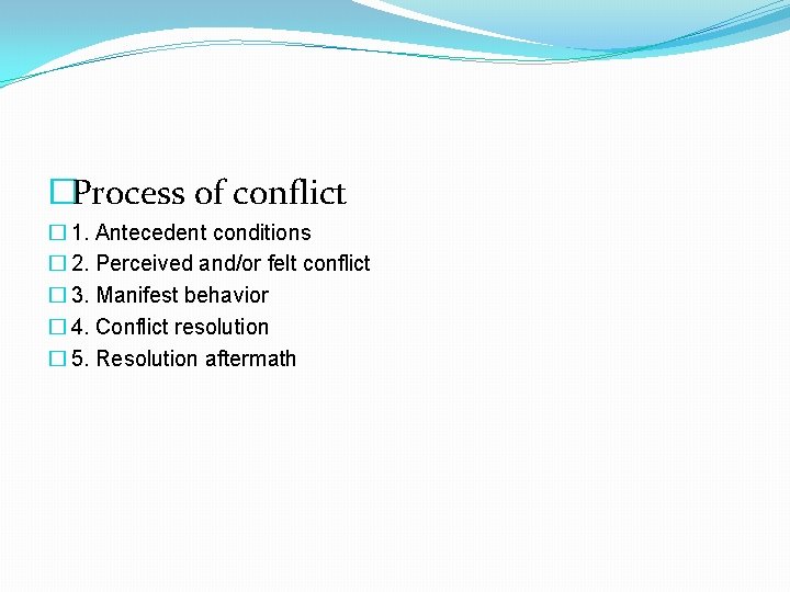 �Process of conflict � 1. Antecedent conditions � 2. Perceived and/or felt conflict �