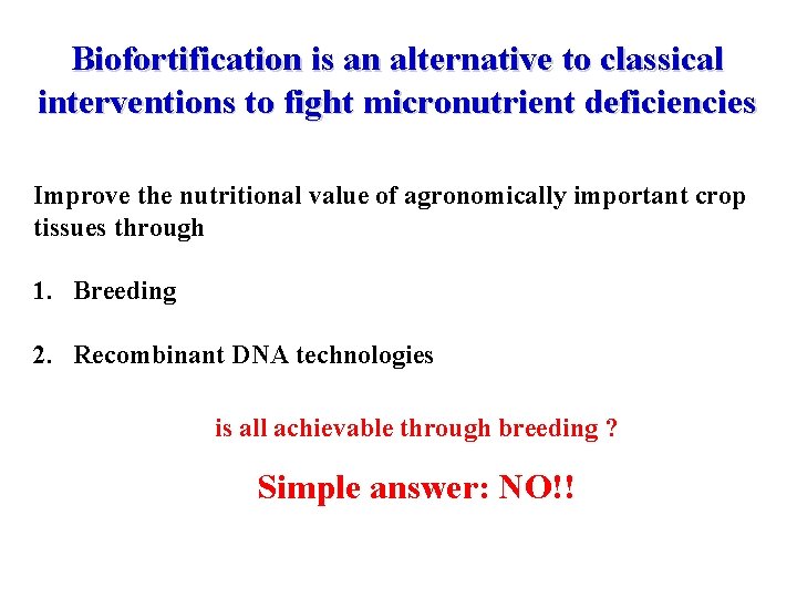 Biofortification is an alternative to classical interventions to fight micronutrient deficiencies Improve the nutritional