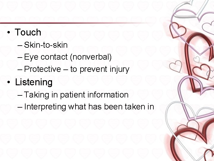  • Touch – Skin-to-skin – Eye contact (nonverbal) – Protective – to prevent