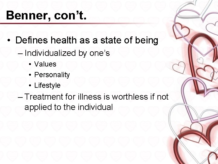 Benner, con’t. • Defines health as a state of being – Individualized by one’s