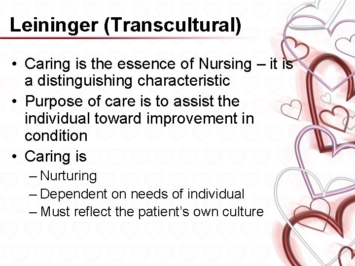 Leininger (Transcultural) • Caring is the essence of Nursing – it is a distinguishing