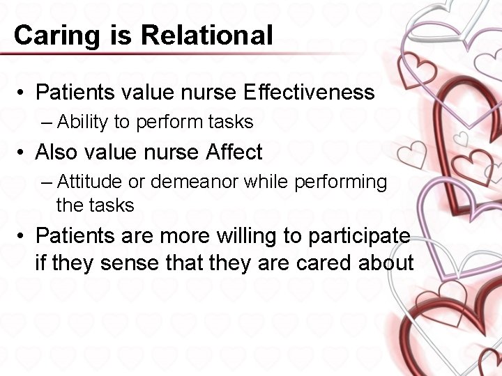 Caring is Relational • Patients value nurse Effectiveness – Ability to perform tasks •