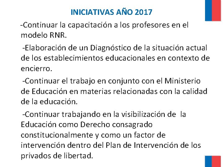 INICIATIVAS AÑO 2017 -Continuar la capacitación a los profesores en el modelo RNR. -Elaboración