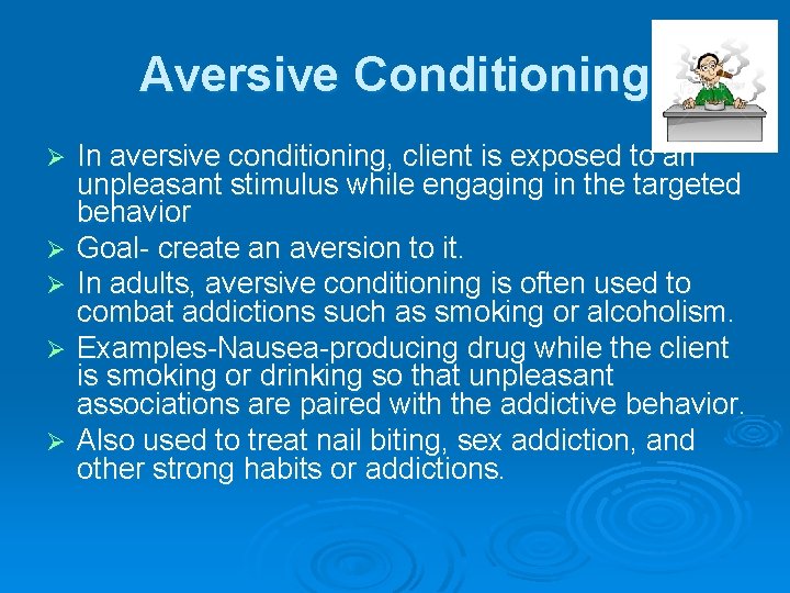 Aversive Conditioning Ø Ø Ø In aversive conditioning, client is exposed to an unpleasant