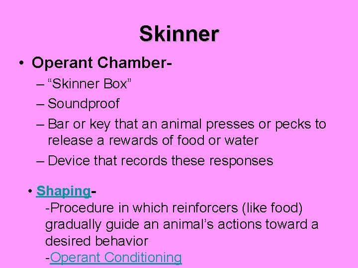 Skinner • Operant Chamber– “Skinner Box” – Soundproof – Bar or key that an