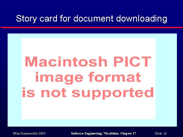 Story card for document downloading ©Ian Sommerville 2004 Software Engineering, 7 th edition. Chapter