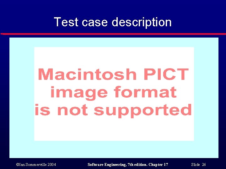 Test case description ©Ian Sommerville 2004 Software Engineering, 7 th edition. Chapter 17 Slide