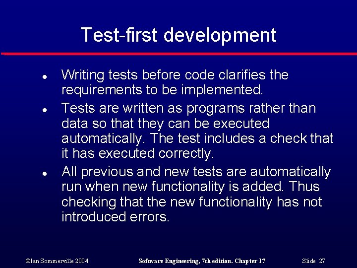 Test-first development l l l Writing tests before code clarifies the requirements to be