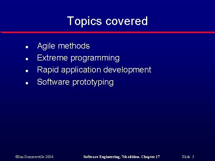 Topics covered l l Agile methods Extreme programming Rapid application development Software prototyping ©Ian