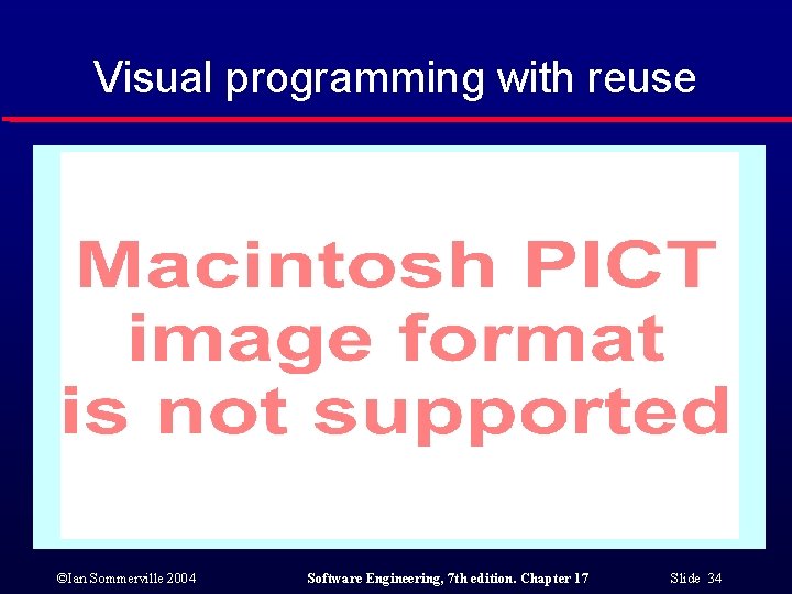 Visual programming with reuse ©Ian Sommerville 2004 Software Engineering, 7 th edition. Chapter 17