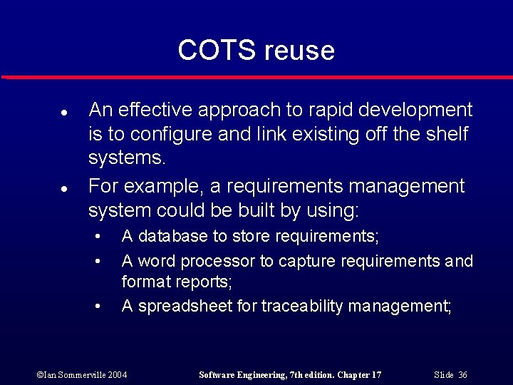 COTS reuse l l An effective approach to rapid development is to configure and