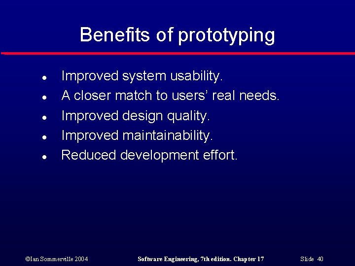Benefits of prototyping l l l Improved system usability. A closer match to users’