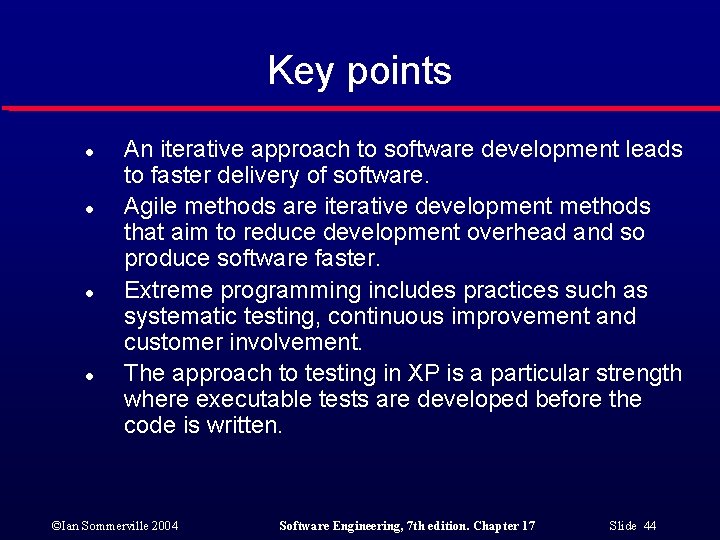Key points l l An iterative approach to software development leads to faster delivery