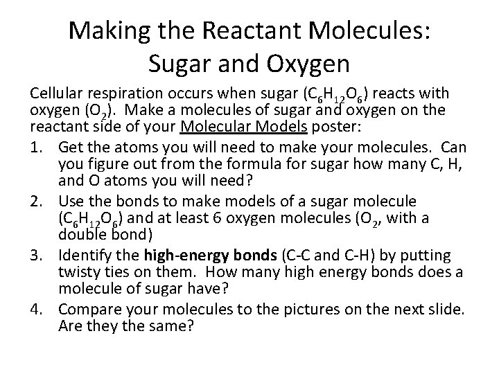 Making the Reactant Molecules: Sugar and Oxygen Cellular respiration occurs when sugar (C 6