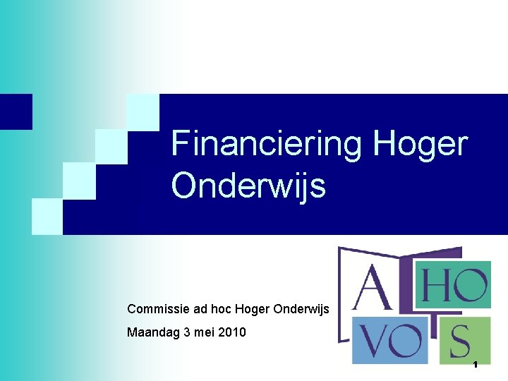 Financiering Hoger Onderwijs Commissie ad hoc Hoger Onderwijs Maandag 3 mei 2010 1 