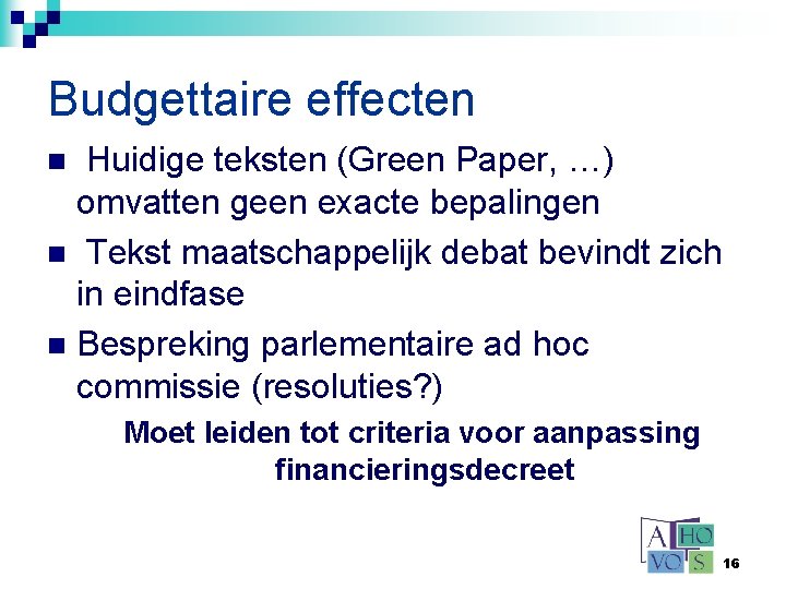 Budgettaire effecten Huidige teksten (Green Paper, …) omvatten geen exacte bepalingen n Tekst maatschappelijk