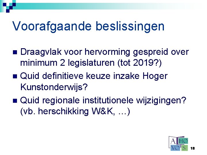 Voorafgaande beslissingen Draagvlak voor hervorming gespreid over minimum 2 legislaturen (tot 2019? ) n