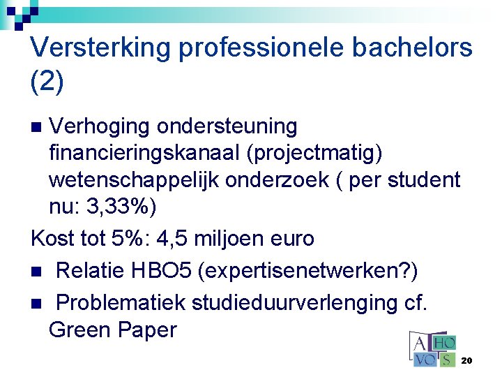 Versterking professionele bachelors (2) Verhoging ondersteuning financieringskanaal (projectmatig) wetenschappelijk onderzoek ( per student nu: