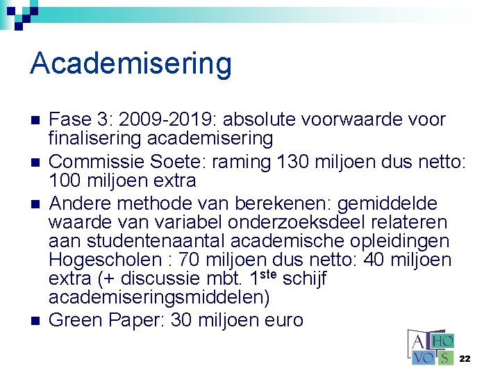 Academisering n n Fase 3: 2009 -2019: absolute voorwaarde voor finalisering academisering Commissie Soete: