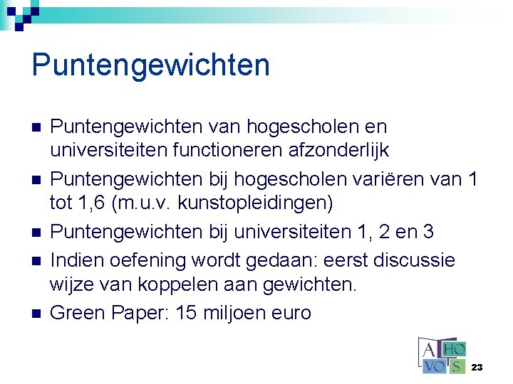 Puntengewichten n n Puntengewichten van hogescholen en universiteiten functioneren afzonderlijk Puntengewichten bij hogescholen variëren