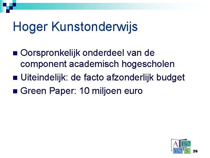 Hoger Kunstonderwijs Oorspronkelijk onderdeel van de component academisch hogescholen n Uiteindelijk: de facto afzonderlijk