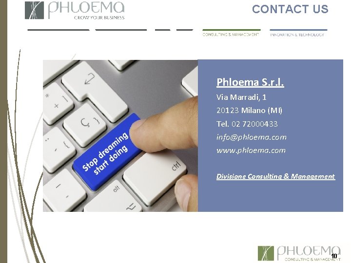 CONTACT US Phloema S. r. l. Via Marradi, 1 20123 Milano (MI) Tel. 02 CONTACT US Phloema S. r. l. Via Marradi, 1 20123 Milano (MI) Tel. 02