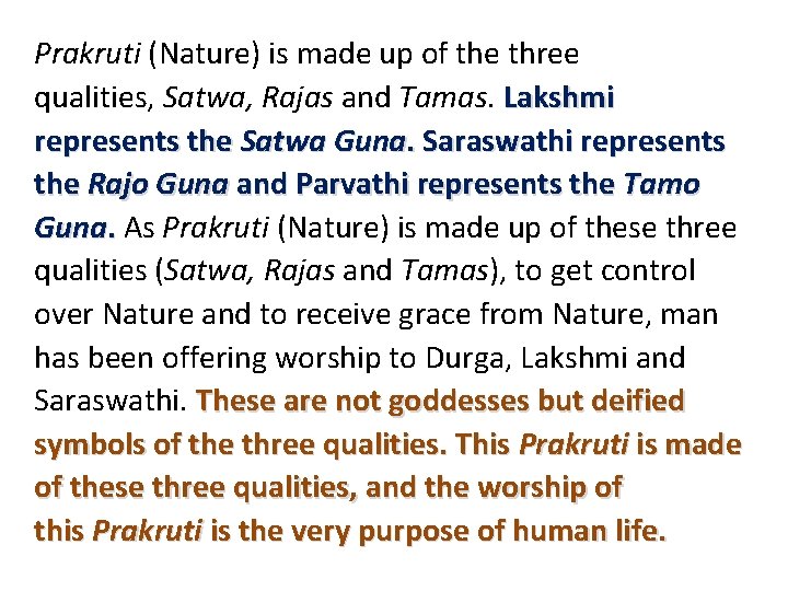 Prakruti (Nature) is made up of the three qualities, Satwa, Rajas and Tamas. Lakshmi