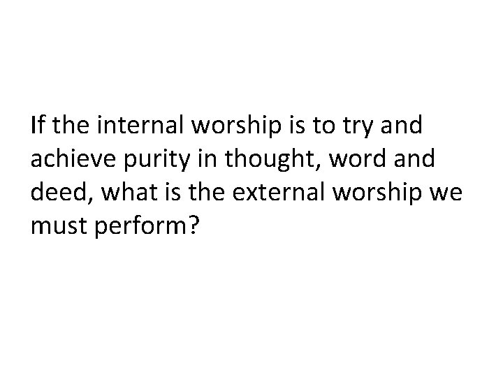 If the internal worship is to try and achieve purity in thought, word and