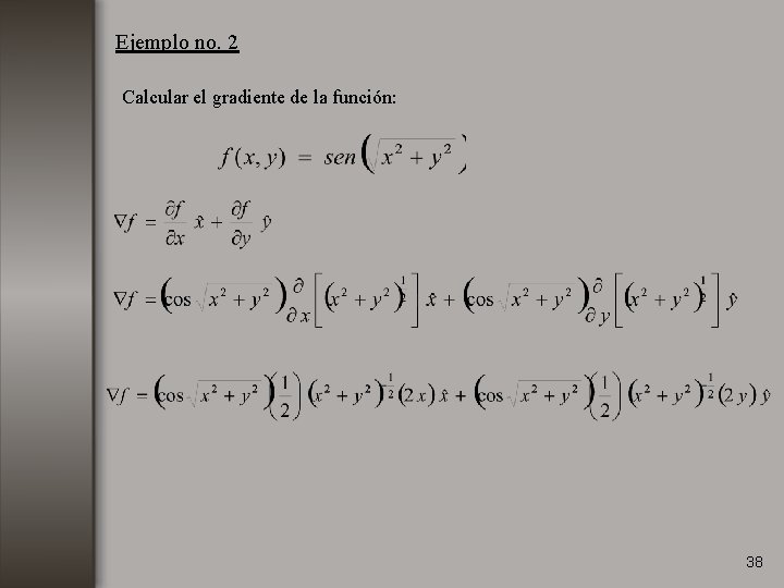 Ejemplo no. 2 Calcular el gradiente de la función: 38 