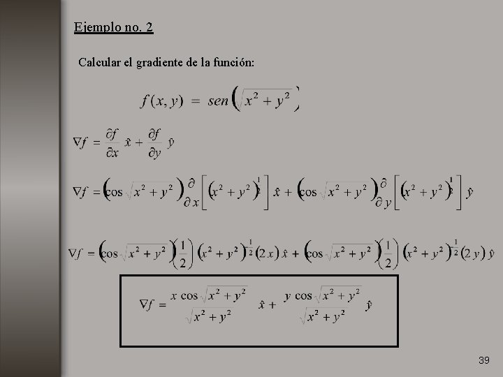 Ejemplo no. 2 Calcular el gradiente de la función: 39 