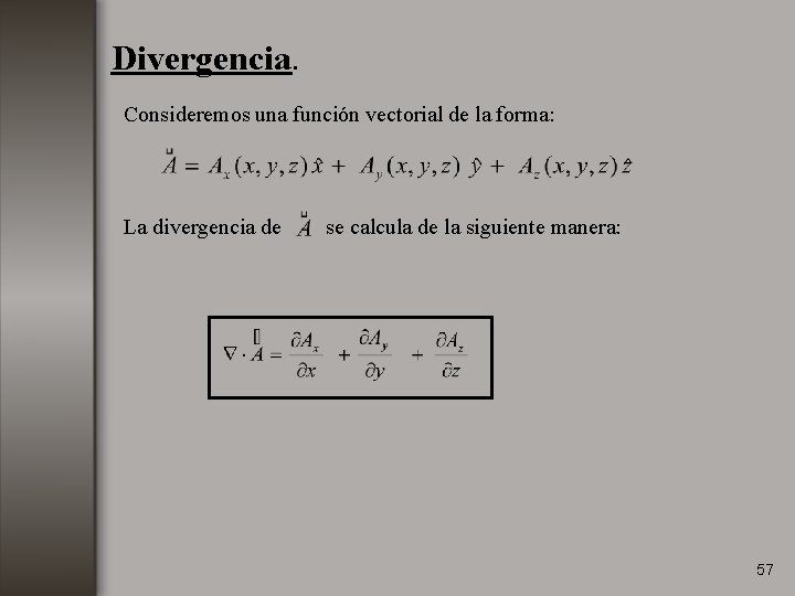 Divergencia. Consideremos una función vectorial de la forma: La divergencia de se calcula de