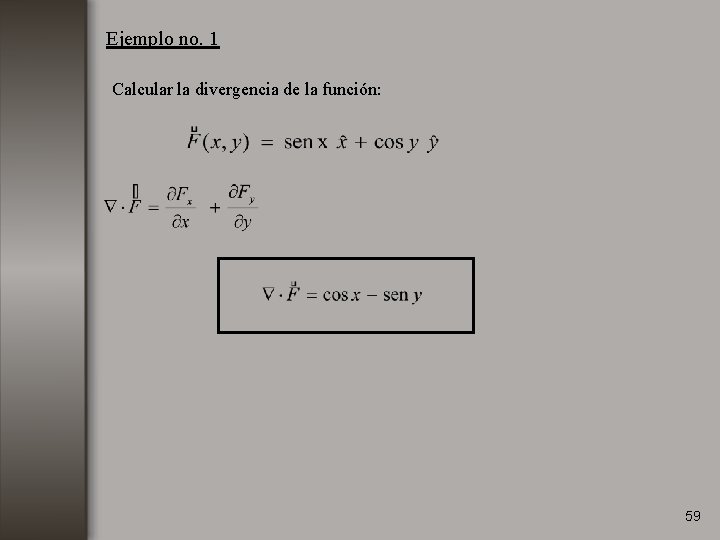 Ejemplo no. 1 Calcular la divergencia de la función: 59 