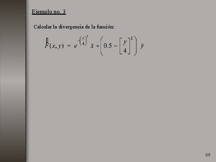 Ejemplo no. 3 Calcular la divergencia de la función: 69 