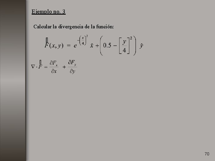 Ejemplo no. 3 Calcular la divergencia de la función: 70 