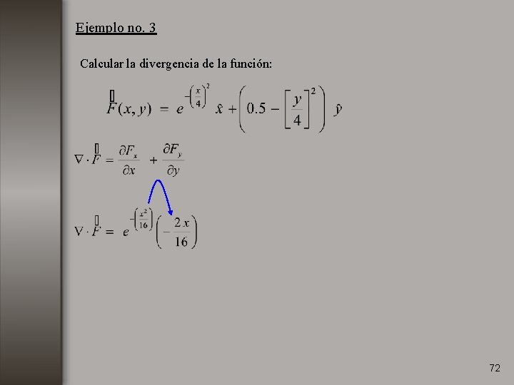 Ejemplo no. 3 Calcular la divergencia de la función: 72 