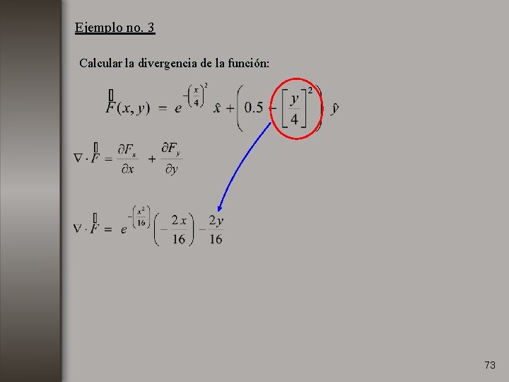 Ejemplo no. 3 Calcular la divergencia de la función: 73 