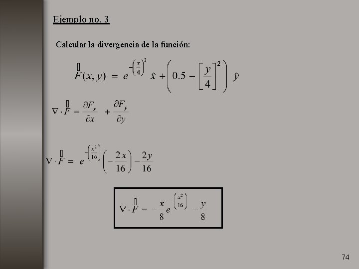 Ejemplo no. 3 Calcular la divergencia de la función: 74 