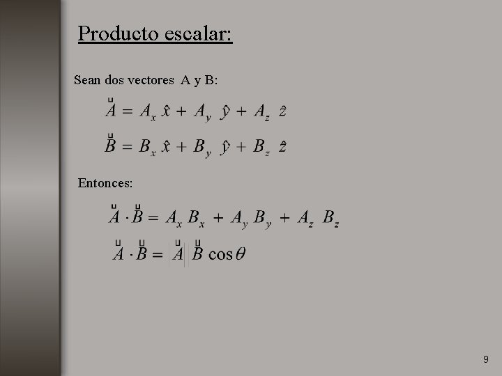 Producto escalar: Sean dos vectores A y B: Entonces: 9 