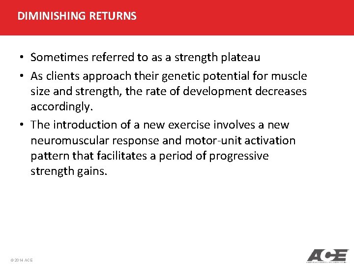 DIMINISHING RETURNS • Sometimes referred to as a strength plateau • As clients approach DIMINISHING RETURNS • Sometimes referred to as a strength plateau • As clients approach