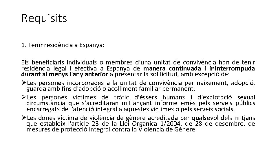 Requisits 1. Tenir residència a Espanya: Els beneficiaris individuals o membres d'una unitat de