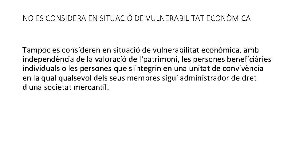 NO ES CONSIDERA EN SITUACIÓ DE VULNERABILITAT ECONÒMICA Tampoc es consideren en situació de