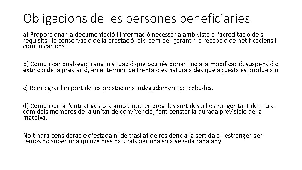 Obligacions de les persones beneficiaries a) Proporcionar la documentació i informació necessària amb vista