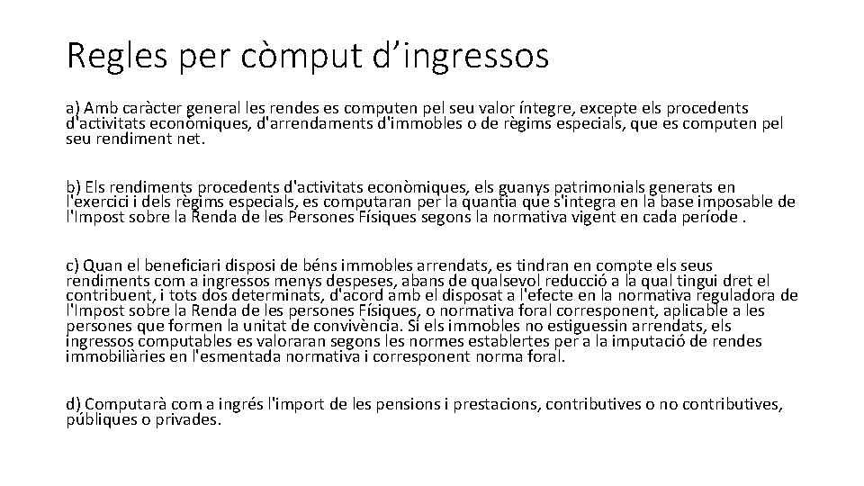 Regles per còmput d’ingressos a) Amb caràcter general les rendes es computen pel seu